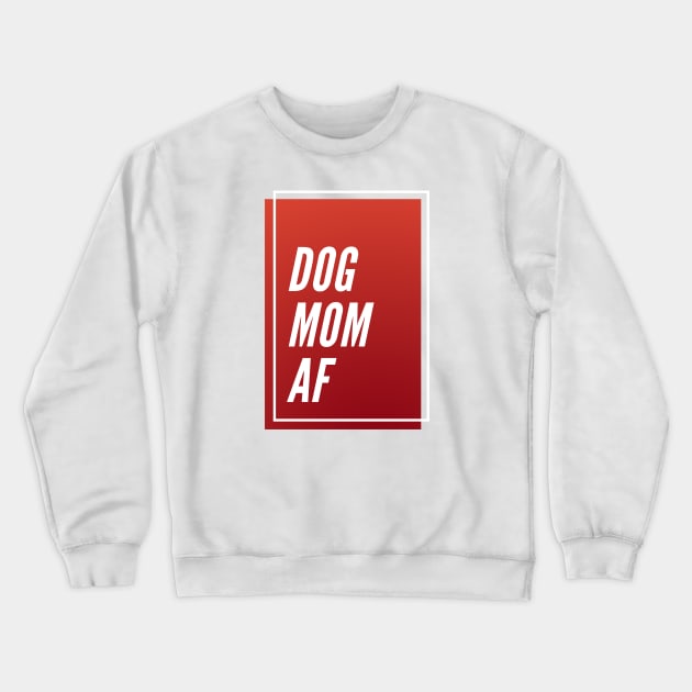 Dog Mom AF Crewneck Sweatshirt by DoggoLove